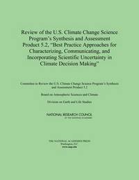 bokomslag Review of the U.S. Climate Change Science Program's Synthesis and Assessment Product 5.2, 'Best Practice Approaches for Characterizing, Communicating, and Incorporating Scientific Uncertainty in