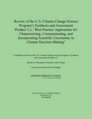 bokomslag Review of the U.S. Climate Change Science Program's Synthesis and Assessment Product 5.2, 'Best Practice Approaches for Characterizing, Communicating, and Incorporating Scientific Uncertainty in
