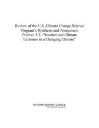 bokomslag Review of the U.S. Climate Change Science Program's Synthesis and Assessment Product 3.3, "Weather and Climate Extremes in a Changing Climate"