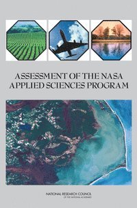 Committee on Extending Observations and Research Results to Practical Applications: A Review of NASA's Approach, Geographical Sciences Committee, Board on Earth Sciences & Resources, Division on Earth and Life Studies, National Research Council, Division On Earth And Life Studies, Board On Earth Sciences And Resources, Committee on Extending Observations and Research Results to Practical Applications a Review of NASA's Approach - Assessment of the NASA Applied Sciences Program, Häftad