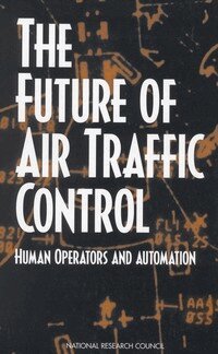 National Research Council, Division of Behavioral and Social Sciences and Education, Board on Human-Systems Integration, Panel on Human Factors in Air Traffic Control Automation, James P. McGee, Raja Parasuraman, Anne S. Mavor, Christopher D. Wickens - Future of Air Traffic Control, Häftad