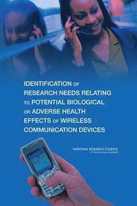 bokomslag Identification of Research Needs Relating to Potential Biological or Adverse Health Effects of Wireless Communication Devices