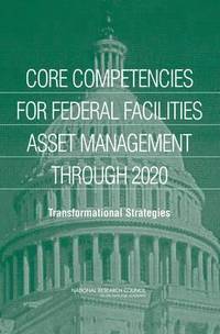 bokomslag Core Competencies for Federal Facilities Asset Management Through 2020
