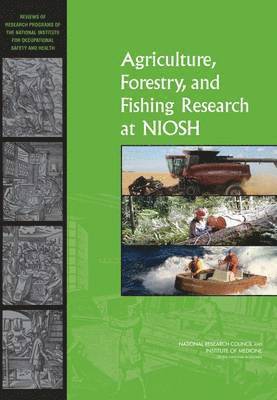 and Fishing Research Program Committee to Review the NIOSH Agriculture, Forestry, Board on Agriculture and Natural Resources, Division on Earth and Life Studies, Institute of Medicine, National Research Council, Institute Of Medicine, Committee to Review the Niosh Agriculture Forestry and Fishing Research Program - Agriculture, Forestry, and Fishing Research at NIOSH, Häftad