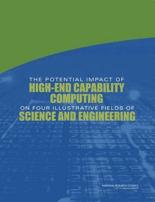bokomslag The Potential Impact of High-End Capability Computing on Four Illustrative Fields of Science and Engineering