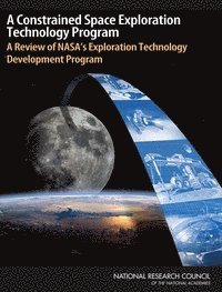 Committee to Review NASA's Exploration Technology Development Program, Aeronautics and Space Engineering Board, Division on Engineering and Physical Sciences, National Research Council, Division on Engineering and Physical Sci - Constrained Space Exploration Technology Program, Häftad