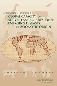 National Research Council, Division on Earth and Life Studies, Board on Agriculture and Natural Resources, Institute of Medicine, Board on Global Health, Committee on Achieving Sustainable Global Capacity for Surveillance and Response to Emerging Diseases of Zoonotic Origin, Peggy Tsai, Kimberly Scott, Alexandra Beatty - Achieving Sustainable Global Capacity for Surveillance and Response to Emerging Diseases of Zoonotic Origin, Häftad