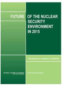 Russian Academy of Sciences, National Academy of Sciences, Policy and Global Affairs, Committee on International Security and Arms Control, Joint Committees on the Future of the Nuclear Security Environment in 2015, Rose Gottemoeller, Ashot A. Sarkisov - Future of the Nuclear Security Environment in 2015, Häftad