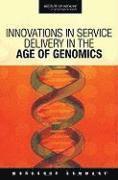 Board on Health Sciences Policy, Roundtable on Translating Genomic-Based Research for Health, Institute of Medicine, Institute Of Medicine, Board On Health Sciences Policy, Erin Hammers - Innovations in Service Delivery in the Age of Genomics, Häftad