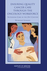 Institute of Medicine, National Cancer Policy Forum, Margie Patlak, Laura Levit - Ensuring Quality Cancer Care Through the Oncology Workforce, Häftad