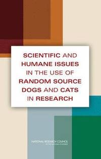 bokomslag Scientific and Humane Issues in the Use of Random Source Dogs and Cats in Research