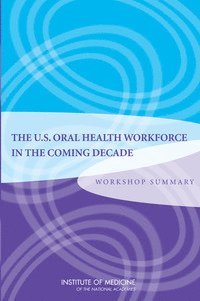 Planning Committee for a Workshop on the Sufficiency of the U.S. Oral Health Workforce in the Coming Decade, Board on Health Care Services, Institute of Medicine, Institute Of Medicine, Board On Health Care Services, Tracy A. Harris - U.S. Oral Health Workforce in the Coming Decade, Häftad