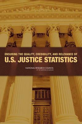 bokomslag Ensuring the Quality, Credibility, and Relevance of U.S. Justice Statistics