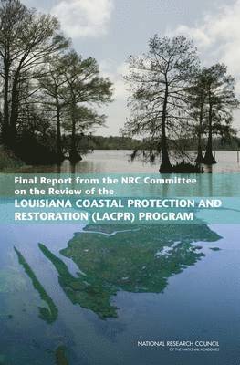 Final Report from the NRC Committee on the Review of the Louisiana Coastal Protection and Restoration (LACPR) Program 1