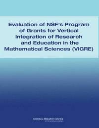 bokomslag Evaluation of NSF's Program of Grants and Vertical Integration of Research and Education in the Mathematical Sciences (VIGRE)