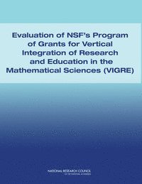 Committee to Evaluate the NSF's Vertically Integrated Grants for Research and Education (VIGRE) Program, Board on Mathematical Sciences and Their Applications, Division on Engineering and Physical Sciences, National Research Council, Division on Engineering and Physical Sci, Committee to Evaluate the Nsf's Vertically Integrated Grants for Research and Education (Vigre) Program - Evaluation of NSF's Program of Grants and Vertical Integration of Research and Education in the Mathematical Sciences (VIGRE), Häftad