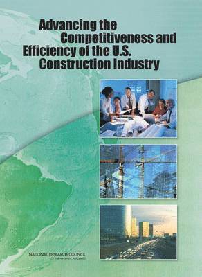 National Research Council, Division on Engineering and Physical Sciences, Board on Infrastructure and the Constructed Environment, Committee on Advancing the Productivity and Competitiveness of the U.S. Industry Workshop, Division on Engineering and Physical Sci, Committee on Advancing the Productivity and Competitiveness of the U S Industry Workshop - Advancing the Competitiveness and Efficiency of the U.S. Construction Industry, Häftad