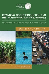 Science and Technology for Sustainability Program, Policy and Global Affairs, National Research Council, Policy And Global Affairs, Kathleen McAllister, Patricia Koshel - Expanding Biofuel Production and the Transition to Advanced Biofuels, Häftad