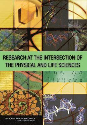Research at the Intersection of the Physical and Life Sciences 1