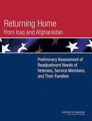 and Their Families Committee on the Initial Assessment of Readjustment Needs of Military Personnel, Veterans, Board on the Health of Selected Populations, Institute of Medicine, Board on the Health of Select Population, Institute Of Medicine, Board on the Health of Select Populations, Committee on the Initial Assessment of Readjustment Needs of Military Personnel Veterans and Their Families - Returning Home from Iraq and Afghanistan, Häftad