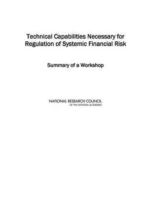 National Research Council, Division on Engineering and Physical Sci, Division on Engineering and Physical Sciences, Board on Mathematical Sciences and Their Applications, Scott T. Weidman, Robert F. Engle - Technical Capabilities Necessary for Regulation of Systemic Financial Risk, Häftad