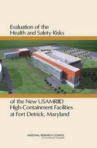 bokomslag Evaluation of the Health and Safety Risks of the New USAMRIID High Containment Facilities at Fort Detrick, Maryland