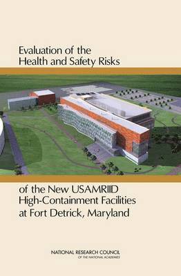 bokomslag Evaluation of the Health and Safety Risks of the New USAMRIID High Containment Facilities at Fort Detrick, Maryland