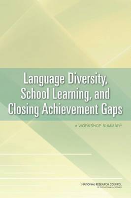 National Research Council, Division of Behavioral and Social Sciences and Education, Center for Education, Committee on the Role of Language in School Learning: Implications for Closing the Achievement Gap, Division of Behavioral and Social Scienc, Center For Education, Committee on the Role of Language in School Learning Implications for Closing the Achievement Gap, Melissa Welch-Ross - Language Diversity, School Learning, and Closing Achievement Gaps, Häftad