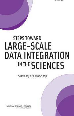National Research Council, Policy and Global Affairs, Division on Engineering and Physical Sciences, Committee on Applied and Theoretical Statistics, Policy And Global Affairs, Thomas Arrison, Scott Weidman - Steps Toward Large-Scale Data Integration in the Sciences, Häftad