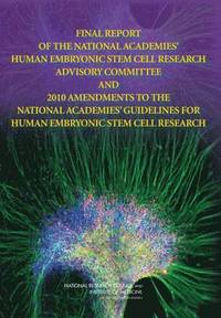 bokomslag Final Report of the National Academies' Human Embryonic Stem Cell Research Advisory Committee and 2010 Amendments to the National Academies' Guidelines for Human Embryonic Stem Cell Research
