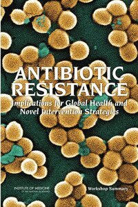Institute of Medicine, Board on Global Health, Forum on Microbial Threats, Alison Mack, David A. Relman, Eileen R. Choffnes - Antibiotic Resistance, Häftad
