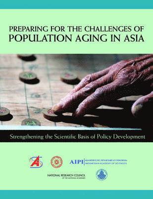 Science Council of Japan, National Research Council, Indonesian Academy of Sciences, Chinese Academy of Social Sciences - Preparing for the Challenges of Population Aging in Asia, Häftad