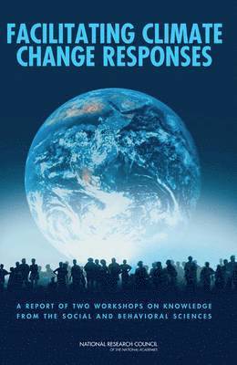 National Research Council, Division of Behavioral and Social Sciences and Education, Committee on the Human Dimensions of Global Change, Panel on Addressing the Challenges of Climate Change Through the Behavioral and Social Sciences, Division of Behavioral and Social Scienc, Roger E. Kasperson, Paul C. Stern, Roger E Kasperson, Paul C Stern - Facilitating Climate Change Responses, Häftad