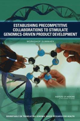 Establishing Precompetitive Collaborations to Stimulate Genomics-Driven Product Development 1