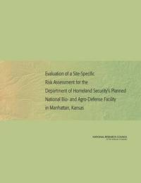 bokomslag Evaluation of a Site-Specific Risk Assessment for the Department of Homeland Security's Planned National Bio- and Agro-Defense Facility in Manhattan, Kansas