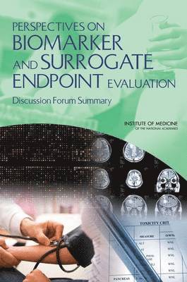 Perspectives on Biomarker and Surrogate Endpoint Evaluation