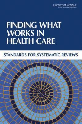 Institute of Medicine, Board on Health Care Services, Committee on Standards for Systematic Reviews of Comparative Effectiveness Research, Institute Of Medicine, Board On Health Care Services, Sally Morton, Alfred Berg, Laura Levit, Jill Eden - Finding What Works in Health Care, Häftad
