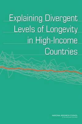 National Research Council, Division of Behavioral and Social Sciences and Education, Committee on Population, Panel on Understanding Divergent Trends in Longevity in High-Income Countries, Division of Behavioral and Social Scienc, Barney Cohen, Samuel H. Preston, Eileen M. Crimmins, Samuel H Preston, Eileen M Crimmins - Explaining Divergent Levels of Longevity in High-Income Countries, Häftad