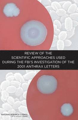 National Research Council, Policy and Global Affairs, and Law Committee on Science, Technology, Division on Earth and Life Studies, Board on Life Sciences, Committee on Review of the Scientific Approaches Used During the FBI's Investigation of the 2001 Bacillus anthracis Mailings, Policy And Global Affairs, Committee on Science Technology and Law, Division On Earth And Life Studies, Board On Life Sciences, Committee on Review of the Scientific Approaches Used During the Fbi's Investigation of the 2001 Bacillus Anthracis Mailings - Review of the Scientific Approaches Used During the FBI's Investigation of the 2001 Anthrax Letters, Häftad