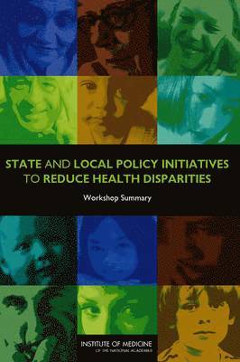 Institute of Medicine, Board on Population Health and Public Health Practice, Roundtable on the Promotion of Health Equity and the Elimination of Health Disparities, Board on Population Health and Public He, Institute Of Medicine, Karen M. Anderson - State and Local Policy Initiatives to Reduce Health Disparities, Häftad