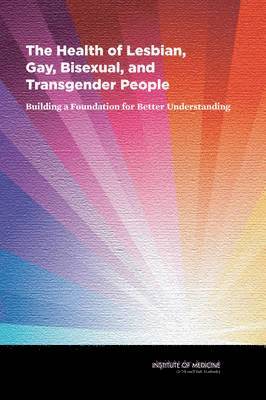 Institute of Medicine, Board on the Health of Select Population, Institute Of Medicine, Board on the Health of Select Populations, Committee on Lesbian Gay Bisexual and Transgender Health Issues and Research Gaps and Opportunities - The Health of Lesbian, Gay, Bisexual, and Transgender People, Inbunden