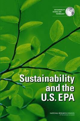 Committee on Incorporating Sustainability in the U.S. Environmental Protection Agency, Science and Technology for Sustainability Program, Policy and Global Affairs, National Research Council, Policy And Global Affairs, Committee on Incorporating Sustainability in the U S Environmental Protection Agency - Sustainability and the U.S. EPA, Häftad