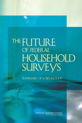 National Research Council, Division of Behavioral and Social Sciences and Education, Committee on National Statistics, Division of Behavioral and Social Scienc, Committee On National Statistics, Jennifer C. Karberg, Krisztina Marton - Future of Federal Household Surveys, Häftad