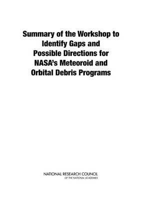 National Research Council, Division on Engineering and Physical Sciences, Aeronautics and Space Engineering Board, Committee for the Assessment of NASA's Orbital Debris Programs, Division on Engineering and Physical Sci - Summary of the Workshop to Identify Gaps and Possible Directions for NASA's Meteoroid and Orbital Debris Programs, Häftad