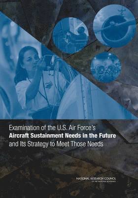 Examination of the U.S. Air Force's Aircraft Sustainment Needs in the Future and Its Strategy to Meet Those Needs 1