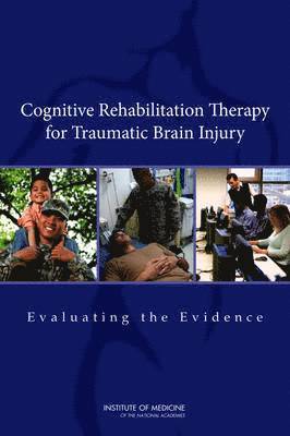 Institute of Medicine, Board on the Health of Select Populations, Committee on Cognitive Rehabilitation Therapy for Traumatic Brain Injury, Board on the Health of Select Population, Institute Of Medicine, Ira Shoulson, Erin E. Wilhelm, Rebecca Koehler, Erin E Wilhelm - Cognitive Rehabilitation Therapy for Traumatic Brain Injury, Häftad