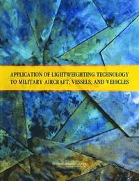 bokomslag Application of Lightweighting Technology to Military Aircraft, Vessels, and Vehicles