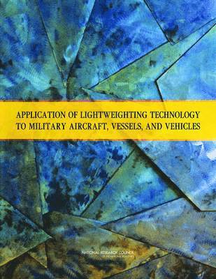 bokomslag Application of Lightweighting Technology to Military Aircraft, Vessels, and Vehicles