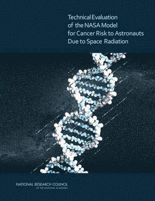 bokomslag Technical Evaluation of the NASA Model for Cancer Risk to Astronauts Due to Space Radiation