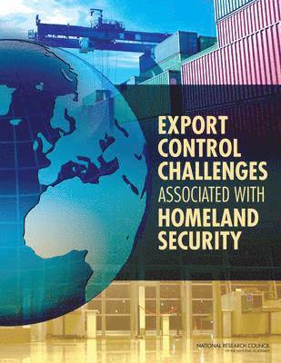 Export Control Challenges Associated with Securing the Homeland 1